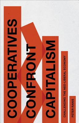 Cooperatives Confront Capitalism: Challenging the Neo-Liberal Economy Image for Cooperatives Confront Capitalism: Challenging the Neo-Liberal Economy