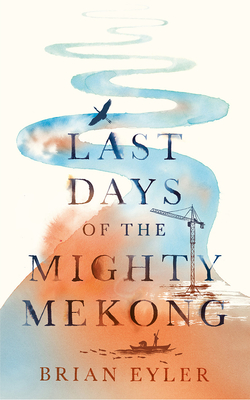 Last Days of the Mighty Mekong (Asian Arguments)