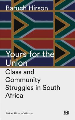 Yours for the Union: Class and Community Struggles in South Africa (African History Archive)
