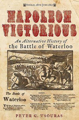 Image for Napoleon Victorious!: An Alternative History of the Battle of Waterloo Napoleon Victorious!: An Alternative History of the Battle of Waterloo