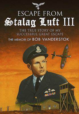 Escape From Stalag Luft Iii: The True Story Of My