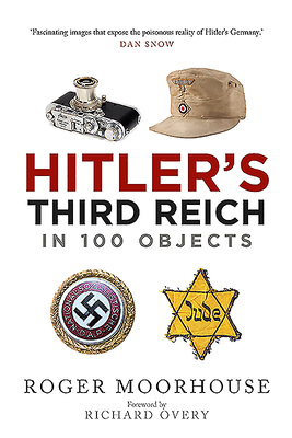 Image for Hitler's Third Reich in 100 Objects: A Material History of Nazi Germany Hitler's Third Reich in 100 Objects: A Material History of Nazi Germany