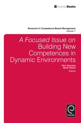 A Focused Issue on Building New Competences in Dynamic Environments (Research in Competence-Based Management, 7)