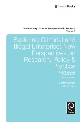 Exploring Criminal and Illegal Enterprise (Contemporary Issues in Entrepreneurship Research, 5)