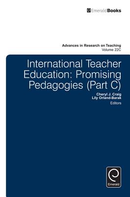 International Teacher Education: Promising Pedagogies (Advances in Research on Teaching, 22, Part C)