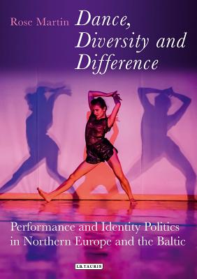Dance, Diversity and Difference: Performance and Identity Politics in Northern Europe and the Baltic (Talking Dance) [Hardcover] Martin, Rosemary