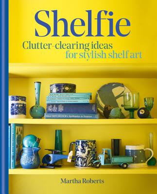 Image for Shelfie: Clutter-clearing ideas for stylish shelf art Shelfie: Clutter-clearing ideas for stylish shelf art