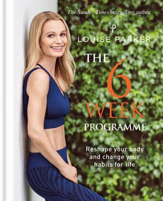 The Louise Parker Method: The 6-Week Programme: The 6-Week Programme