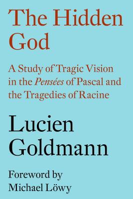 Hidden God: A Study of Tragic Vision in the Penses of Pascal and the Tragedies of Racine