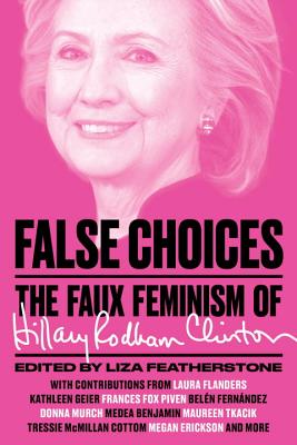 Image for False Choices: The Faux Feminism of Hillary Rodham Clinton