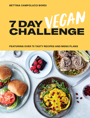 Image for The 7 Day Vegan Challenge: Plant-Based Recipes for Every Day of the Week