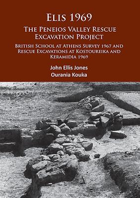 Elis 1969. the Peneios Valley Rescue Excavation Project: British School At Athens Survey 1967 and Rescue Excavations At Kostoureika and Keramidia 1969 (John Ellis Jones' copy)