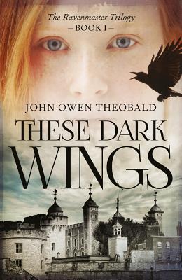 These Dark Wings (Ravenmaster Trilogy, 1)