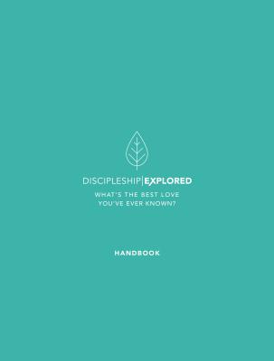Discipleship Explored Handbook: What's the best love you've ever known (Course/curriculum/series in Philippians for new believers looking at following Jesus/what the Christian life looks like)