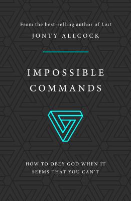 Image for Impossible Commands: How to obey God when it seems that you can't