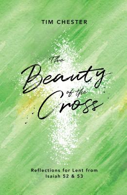 Image for The Beauty of the Cross: Reflections for Lent from Isaiah 52 & 53
