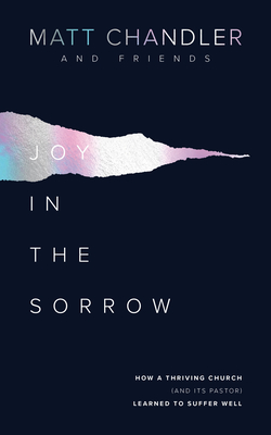 Image for Joy in the Sorrow: How a Thriving Church (and Its Pastor) Learned to Suffer Well