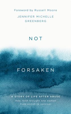 Image for Not Forsaken: A Story of Life After Abuse: How Faith Brought One Woman From Victim to Survivor