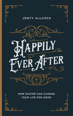 Image for Happily Ever After: How Easter Can Change Your Life for Good