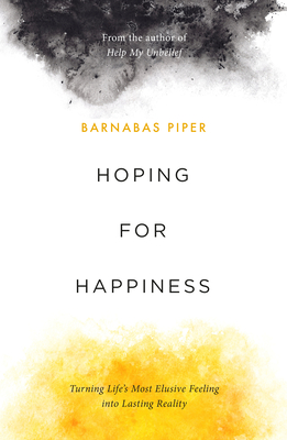 Image for Hoping for Happiness: Turning Life's Most Elusive Feeling into Lasting Reality Hoping for Happiness: Turning Life's Most Elusive Feeling into Lasting Reality