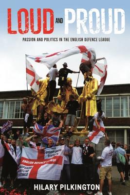 Loud and proud: Passion and politics in the English Defence League (New Ethnographies)