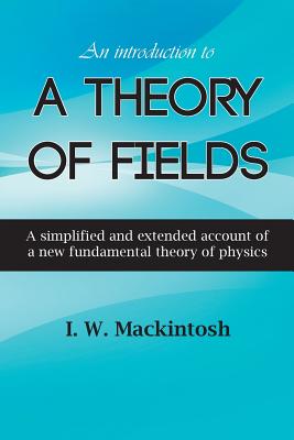 Image for An Introduction to A Theory of Fields