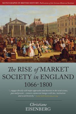 The Rise of Market Society in England, 1066-1800 (Studies in British and Imperial History, 1)