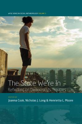 The State We're In: Reflecting on Democracy's Troubles (WYSE Series in Social Anthropology, 3)