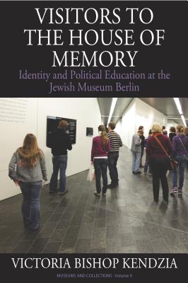 Visitors to the House of Memory: Identity and Political Education at the Jewish Museum Berlin (Museums and Collections) Image for Visitors to the House of Memory: Identity and Political Education at the Jewish Museum Berlin (Museums and Collections)
