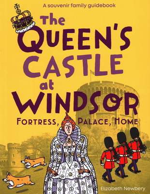 Image for The Queen's Castle at Windsor: Fortress, Palace, Home The Queen's Castle at Windsor: Fortress, Palace, Home