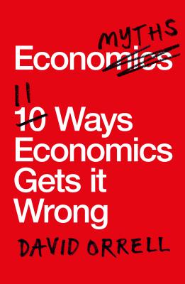 Image for Economyths: 11 Ways Economics Gets it Wrong Economyths: 11 Ways Economics Gets it Wrong