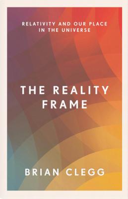 The Reality Frame: Relativity and our place in the universe [Paperback] Brian Clegg