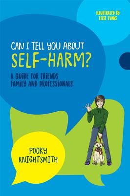 Can I Tell You About Self-Harm?: A Guide for Friends, Family and Professionals Image for Can I Tell You About Self-Harm?: A Guide for Friends, Family and Professionals