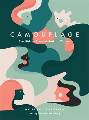 CAMOUFLAGE : THE HIDDEN LIVES OF AUTISTIC WOMEN