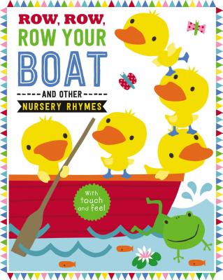 Image for Row, Row, Row Your Boat and Other Nursery Rhymes (Touch and Feel Nursery Rhymes) Row, Row, Row Your Boat and Other Nursery Rhymes (Touch and Feel Nursery Rhymes)