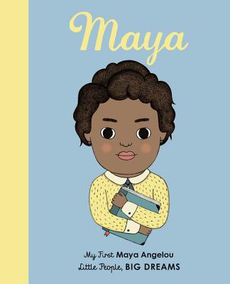 Maya Angelou: My First Maya Angelou [BOARD BOOK] (Volume 4) (Little People, BIG DREAMS, 4)