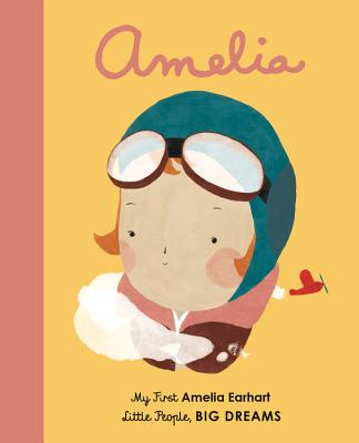 Amelia Earhart: My First Amelia Earhart (Little People, BIG DREAMS)