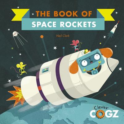 Image for The Book of Space Rockets (Clever Cogz) The Book of Space Rockets (Clever Cogz)