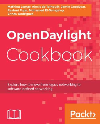 OpenDaylight Cookbook: Deploy and operate software-defined networking in your organization