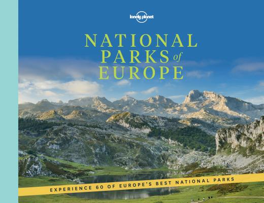 Image for Lonely Planet National Parks of Europe: From Abisko to Wadden Sea 60 Spectacular Outdoor Spaces Best Experiences & Trails Travel Itineraries & Tips St Lonely Planet National Parks of Europe: From Abisko to Wadden Sea 60 Spectacular Outdoor Spaces Best Experiences & Trails Travel Itineraries & Tips St