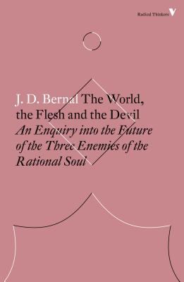 World, the Flesh and the Devil: An Enquiry Into the Future of the Three Enemies of the Rational Soul