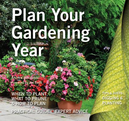 Plan Your Gardening Year: Plan, Plant and Maintain (Digging and Planting) [Paperback] Mikolajski, Andrew and Swift, Joe