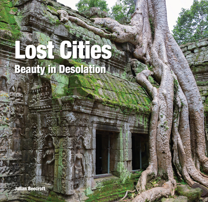 Image for Lost Cities: Beauty in Desolation (Abandoned Places) Lost Cities: Beauty in Desolation (Abandoned Places)