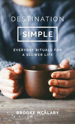 Image for Destination Simple: Everyday Rituals for a Slower Life Destination Simple: Everyday Rituals for a Slower Life