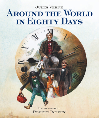 Around the World in Eighty Days: A Robert Ingpen Illustrated Classic