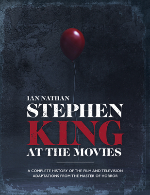 Image for STEPHEN KING AT THE MOVIES: A COMPLETE HISTORY OF THE FILM AND TELEVISION ADAPTATIONS FROM THE MASTE