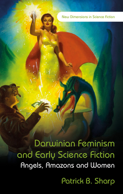 Darwinian Feminism and Early Science Fiction: Angels, Amazons and Women (New Dimensions in Science Fiction)