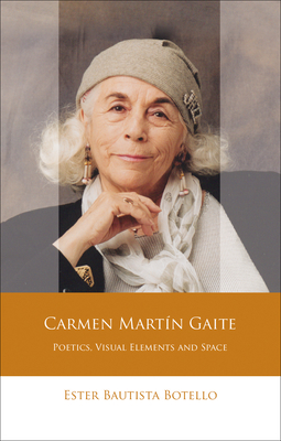 Carmen Martn Gaite: Poetics, Visual Elements and Space (Iberian and Latin American Studies)