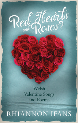 Red Hearts and Roses: Welsh Valentine Songs and Poems
