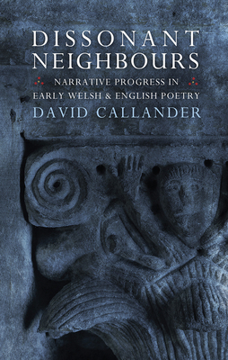 Dissonant Neighbours: Narrative Progress in Early Welsh and English Poetry